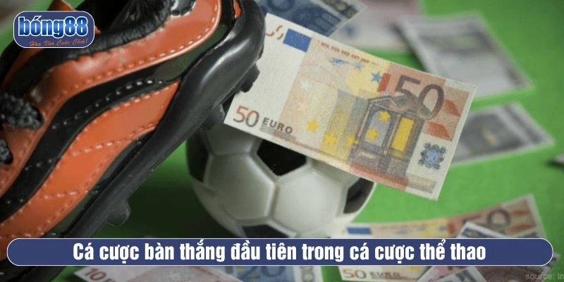 Cá cược bàn thắng đầu tiên trong cá cược thể thao