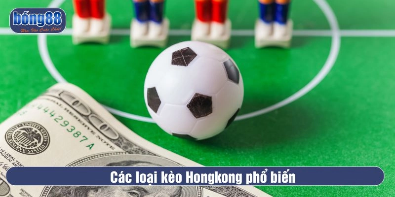 Kèo Hongkong là gì? Các loại kèo Hongkong phổ biến