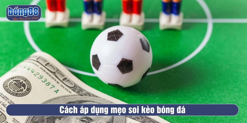 Cách áp dụng mẹo soi kèo bóng đá