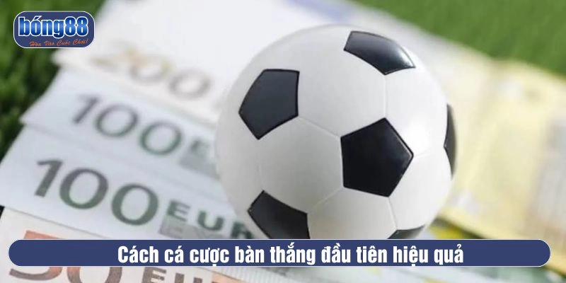 Cách cá cược bàn thắng đầu tiên hiệu quả