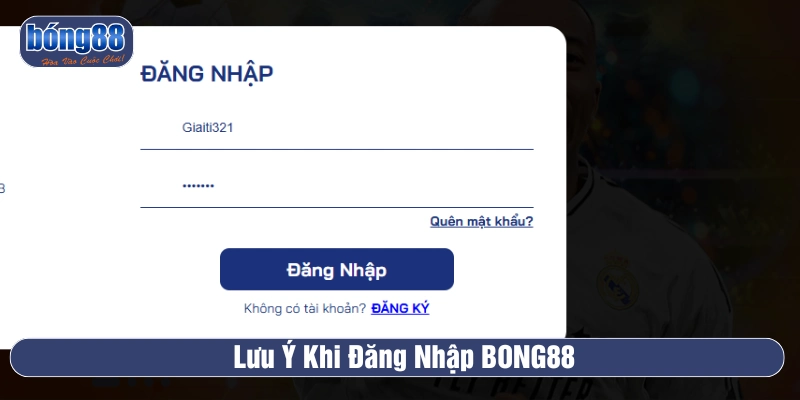 Lưu ý khi yêu cầu đăng nhập BONG88