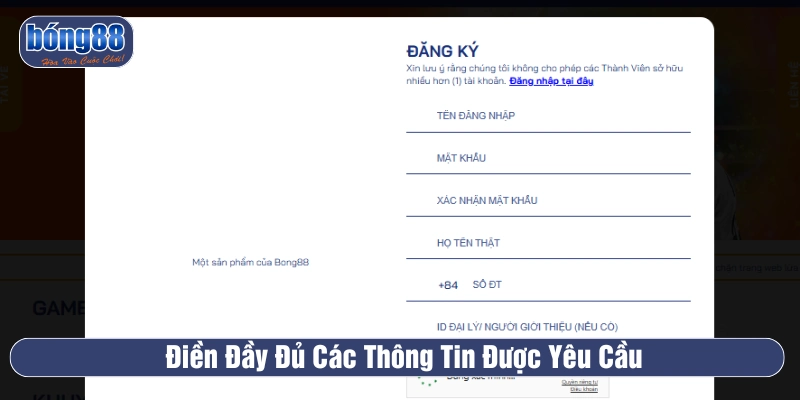 Cung cấp đúng và đủ các dữ liệu đã được yêu cầu trên form đăng ký BONG88