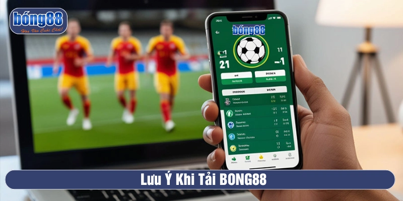 Lưu ý khi cài ứng dụng BONG88