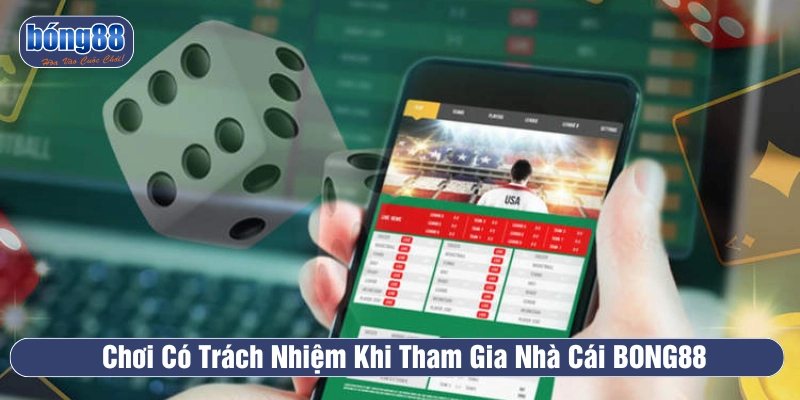 Chơi có trách nhiệm BONG88 là điều mà mọi bet thủ cần quan tâm