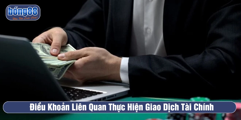 Nội dung điều khoản BONG88 thực hiện giao dịch
