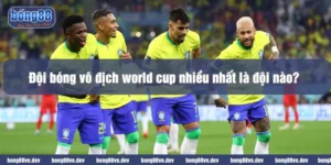 Đội bóng vô địch world cup nhiều nhất