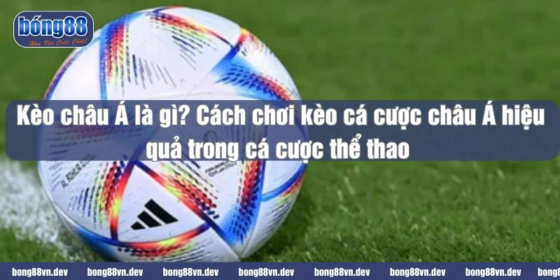 Kèo châu Á là gì