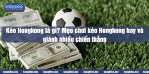 Kèo Hongkong là gì