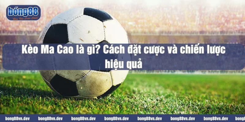 Kèo Ma Cao là gì