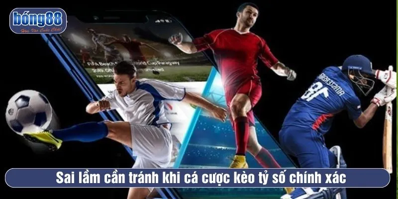 Cần tránh những sai lầm phổ biến khi cá cược kèo tỷ số