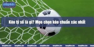 Kèo tỷ số là gì