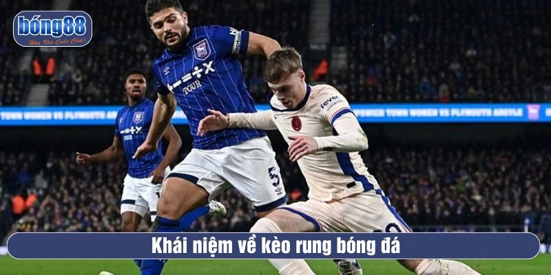 Khái niệm về kèo rung bóng đá