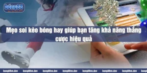 Mẹo soi kèo bóng hay