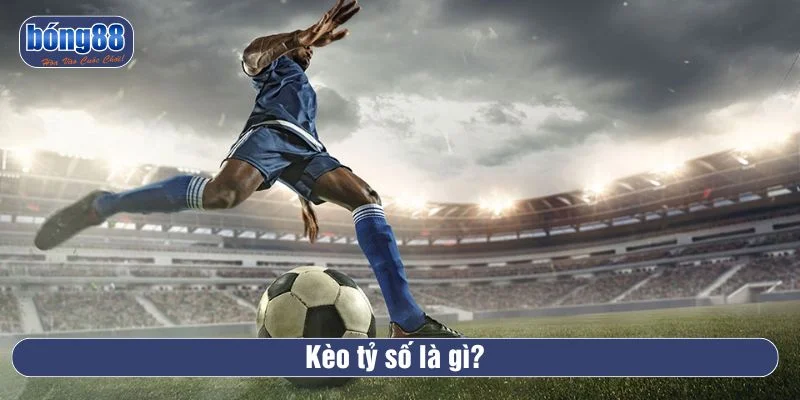 Tìm hiểu về hình thức kèo tỷ số là gì